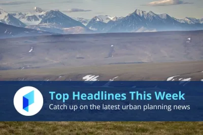 Planetizen's Top Stories This Week