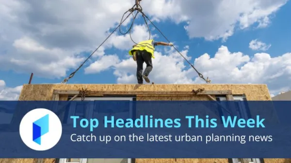 Top Planetizen Headlines This Week